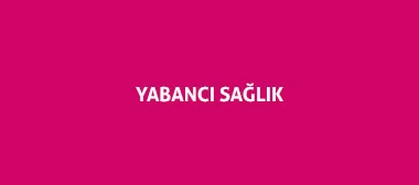 YABANCI SAĞLIK SİGROTASI